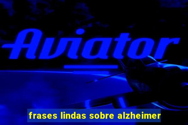 frases lindas sobre alzheimer